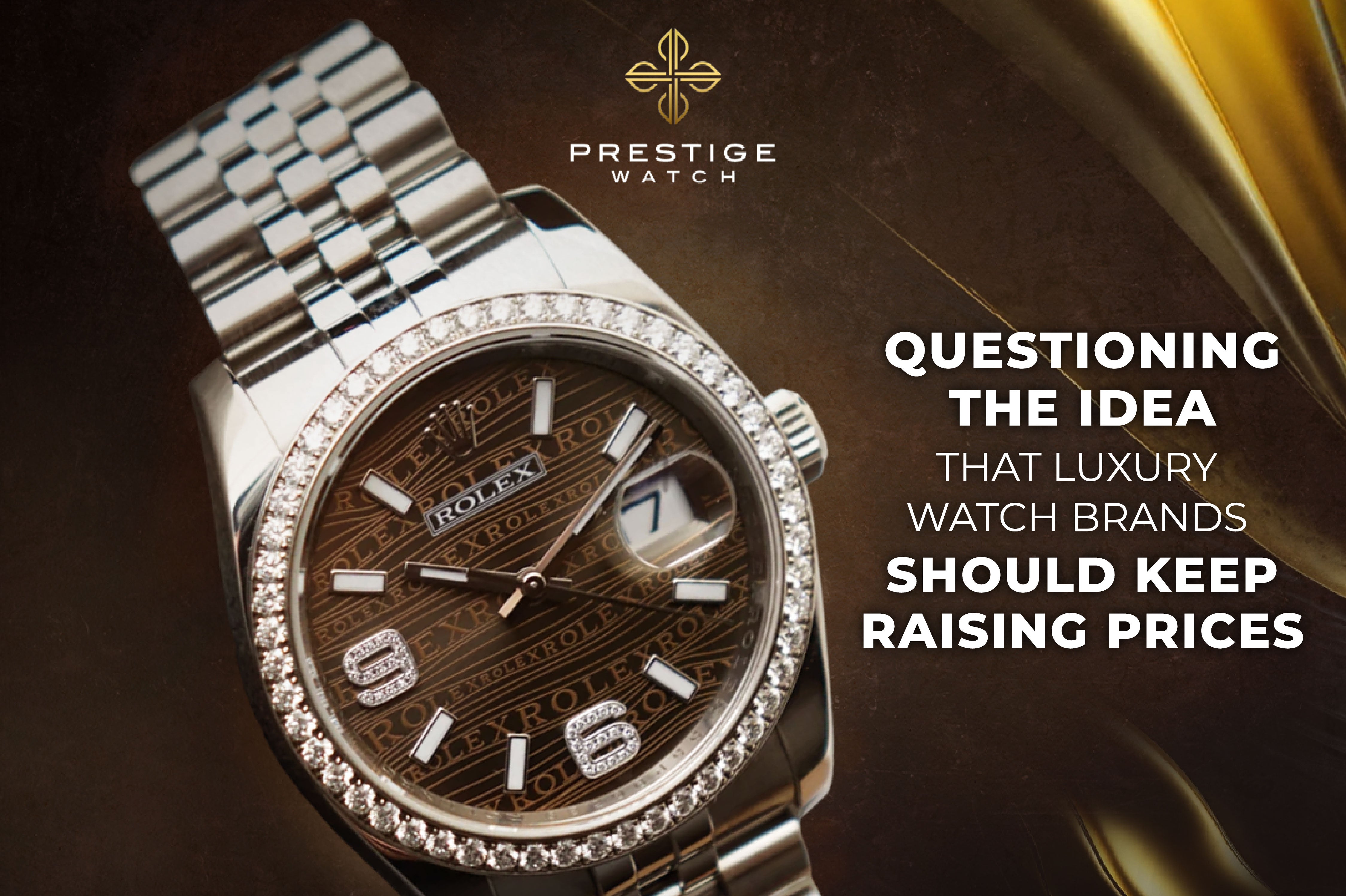 Questioning the Idea That Luxury Watch Brands Should Keep Raising Prices