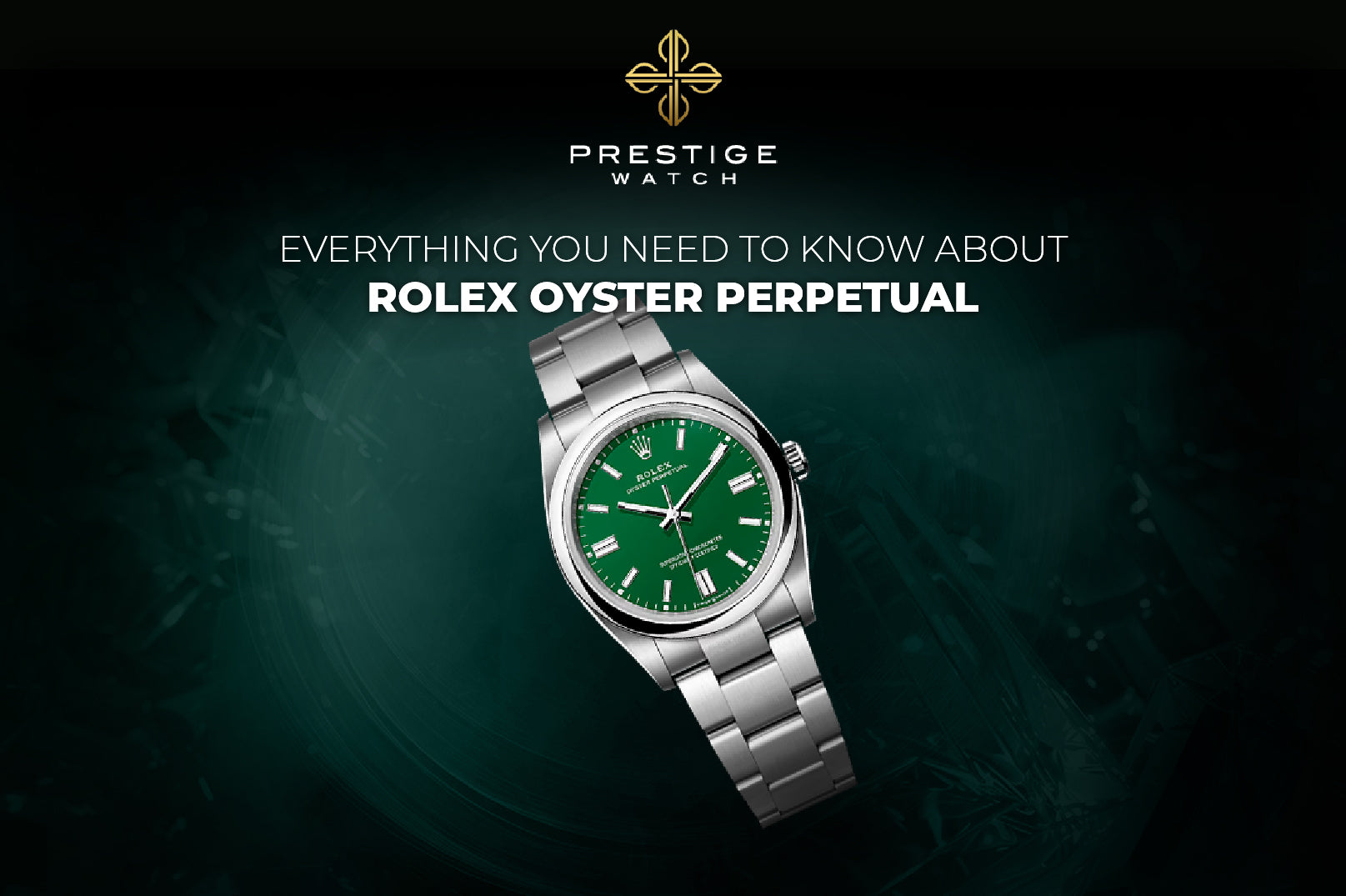 Everything You Need to Know About Rolex Oyster Perpetual