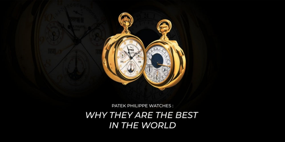 Patek Philippe watches: Why they are the best in the world