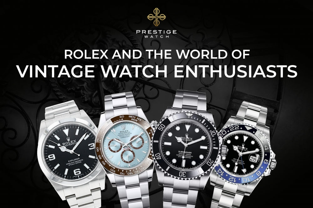 Timeless Appeal : Rolex and the World of Vintage Watch Enthusiasts