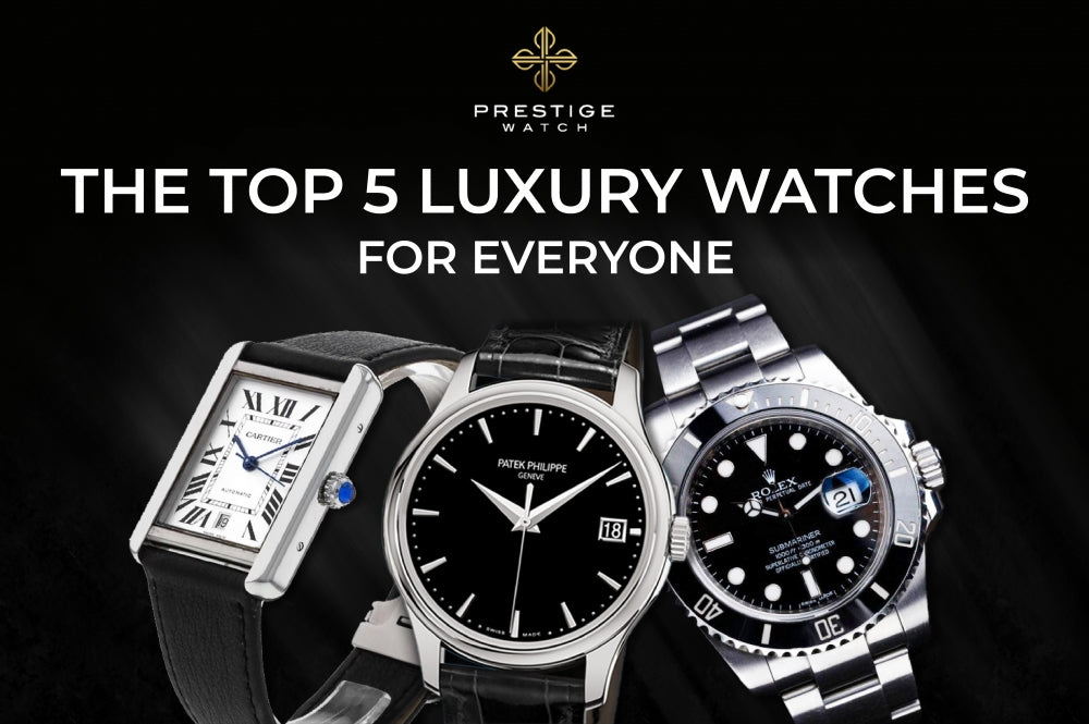 The Top 5 Luxury Watches for Everyone