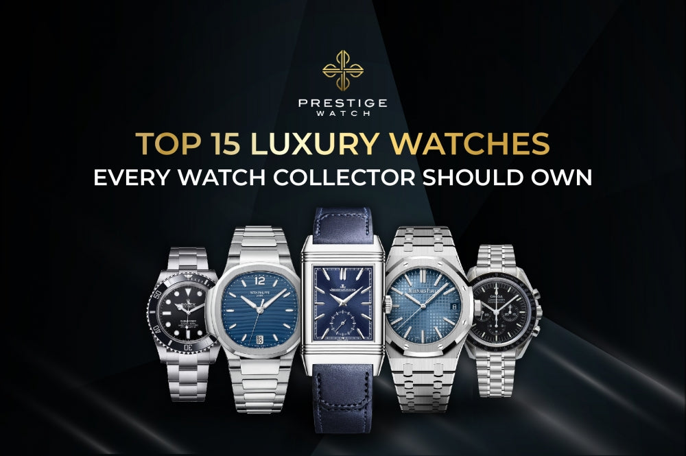 Top 15 Luxury Watches Every Watch Collector Should Own