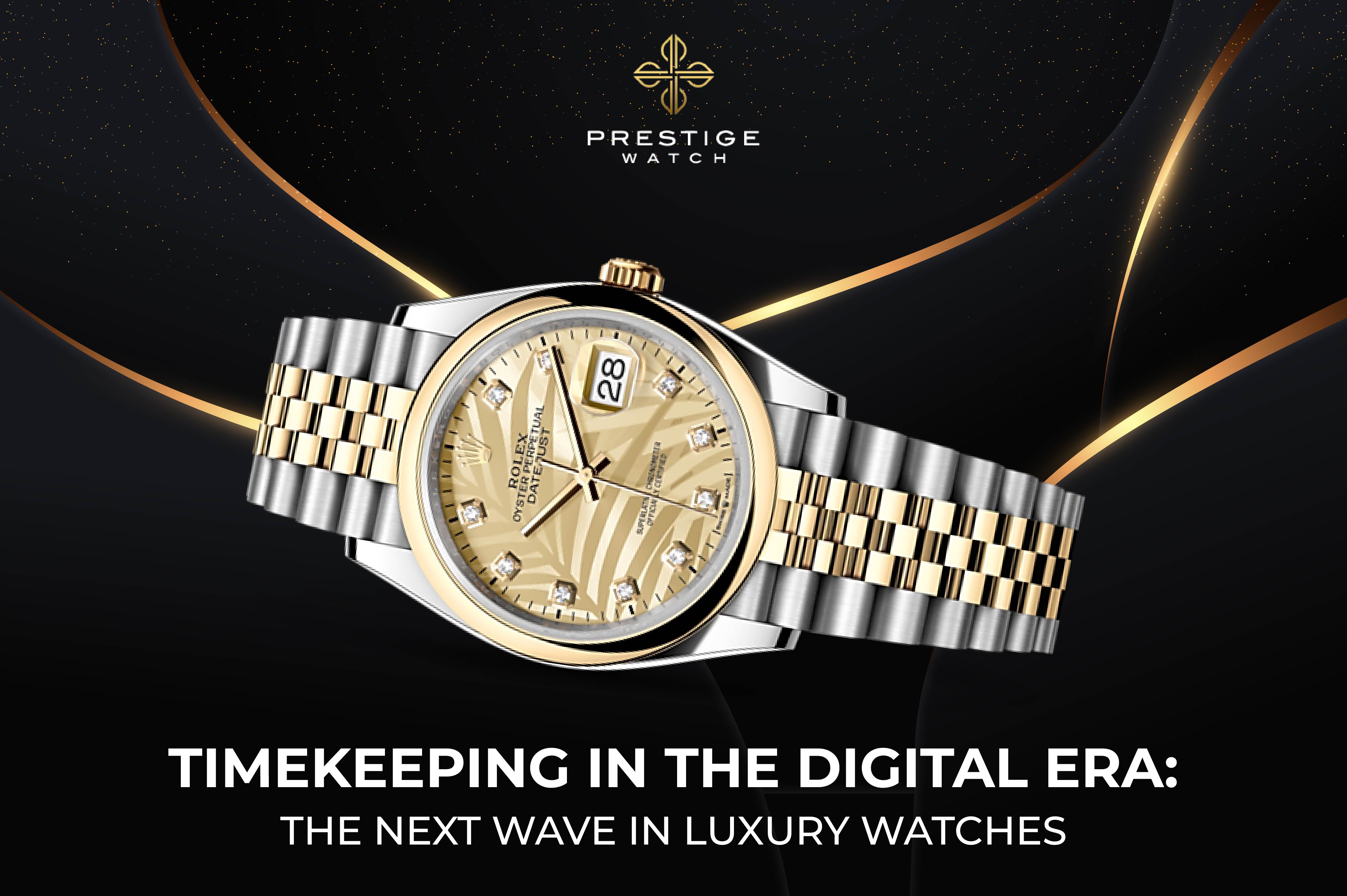 Timekeeping in the Digital Era: The Next Wave in Luxury Watches