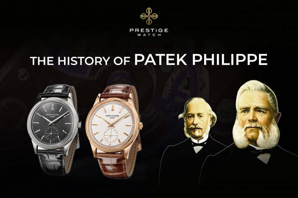 HISTORY OF PATEK PHILIPPE: Where Time Meets Impeccable Craftsmanship