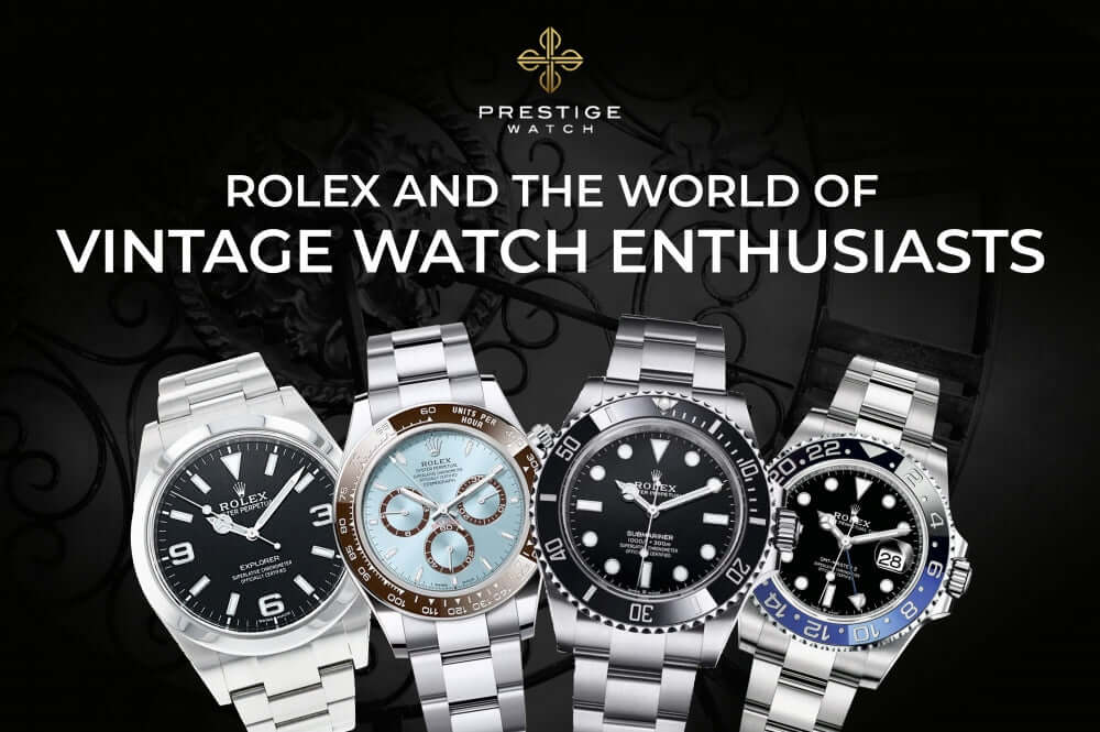 Timeless Appeal : Rolex and the World of Vintage Watch Enthusiasts