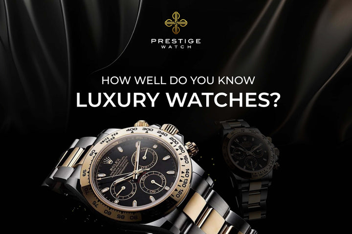 How Well Do You Know Luxury Watches? Seven Questions