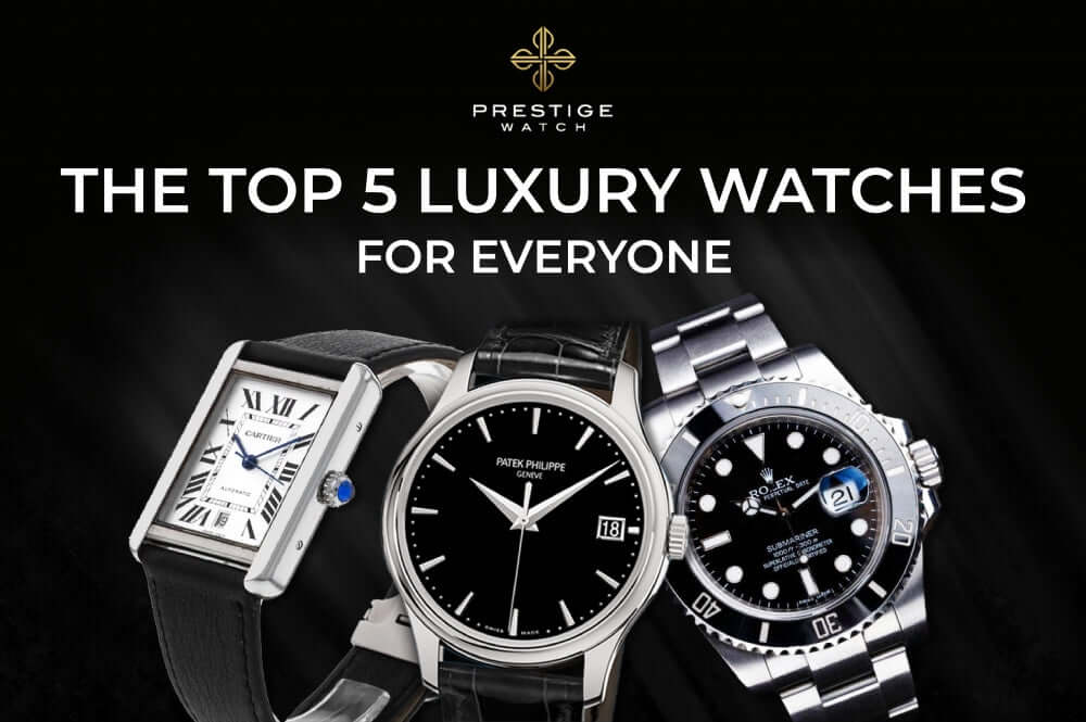 The Top 5 Luxury Watches for Everyone